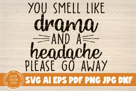 1 You Smell Like Drama And A Headache Svg Designs And Illustrations