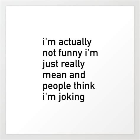 Im Actually Not Funny Im Just Mean And People Art Print By Socoart Society6