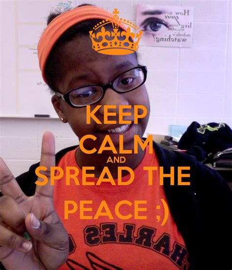 Keep Calm And Spread The Peace Poster Briana Keep Calm O Matic