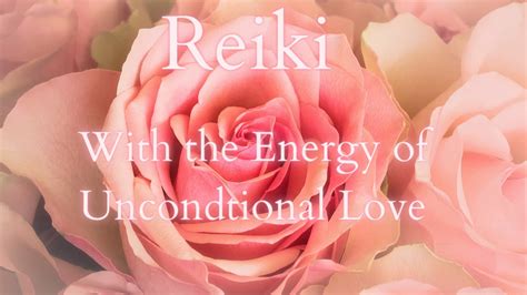 Reiki W The Energy Of Unconditional Love Youtube