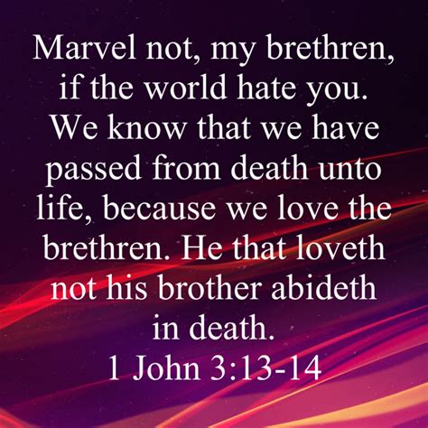 1 John 3 13 14 Marvel Not My Brethren If The World Hate You We Know