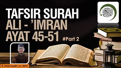 Tafsir Surat Ali Imran 45 51 Part 2 I H Imam Syafii Lc Mpd