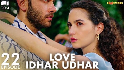 Love Idhar Udhar Episode 22 Turkish Drama Furkan Andıç Romance