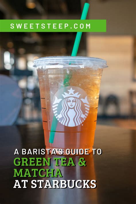 A Baristas Guide To Starbucks Green Tea And Matcha Drinks Sweet Steep