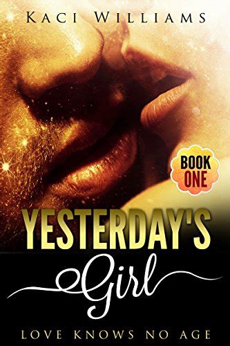 Yesterdays Girl Love Knows No Age Book One EBook Williams Kaci Amazon Co Uk Kindle Store