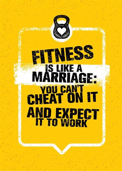 Fitness Is Like Marriage You Can T Cheat On It And Expect It To Work