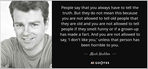 Yarın kulüpte akşam yemeği yiyelim mi, ne dersin? Mark Haddon quote: People say that you always have to tell ...