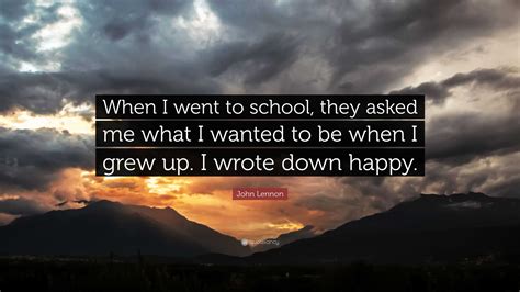 John Lennon Quote “when I Went To School They Asked Me What I Wanted