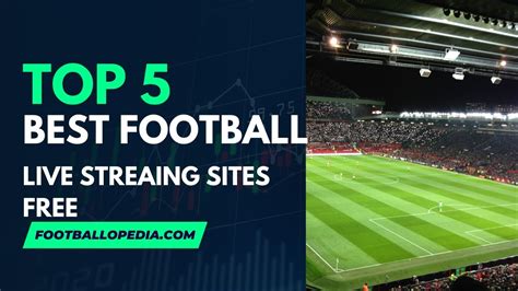 Top 5 Best Football Live Streaming Sites Free 2023 Footballopedia
