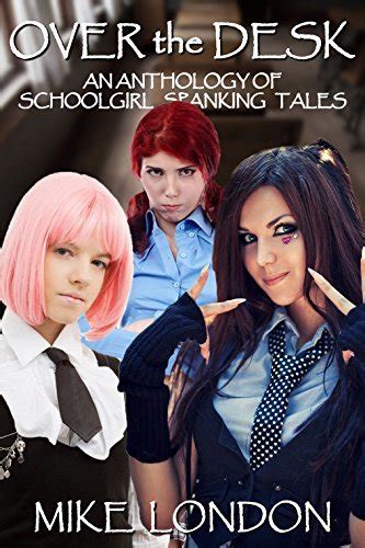 Over The Desk An Anthology Of Schoolgirl Spanking Tales By Mike London