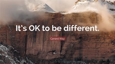 Gerard Way Quote Its Ok To Be Different