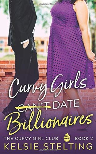 Curvy Girls Can T Date Billionaires By Kelsie Stelting Goodreads