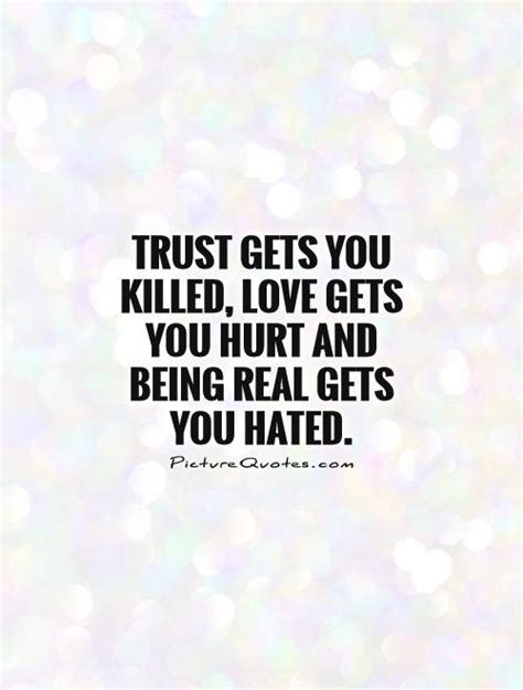 Trust Gets You Killed Love Gets You Hurt And Being Real Gets