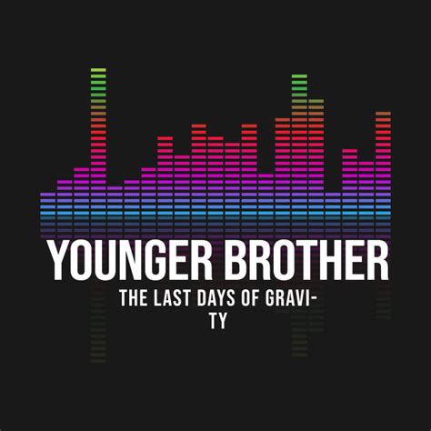 Younger Brother The Last Days Of Gravity Psybient T Shirt Teepublic