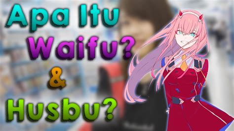 Apa Itu Waifu Dan Husbu Wibu Indonesia Punya Waifu Dan Husbu Waifu X Husbu Youtube