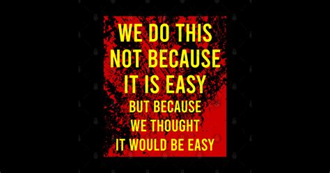 We Do This Not Because It Is Easy But Because We Thought It Would Be Easy Saying Sticker