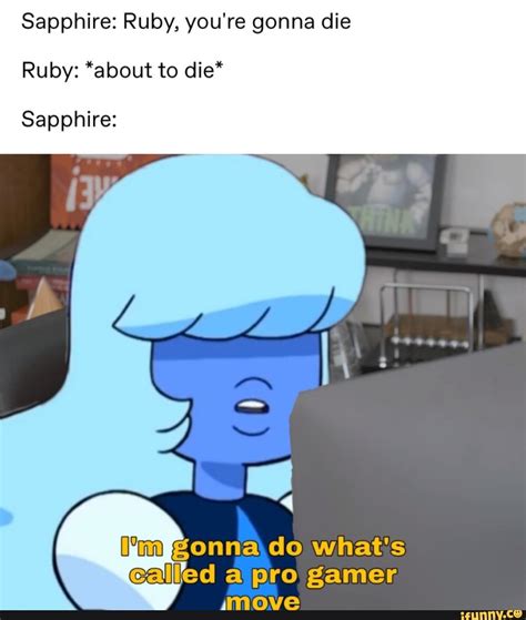 Sapphire Ruby You Re Gonna Die Ruby About To Die Sapphire Steven Universe Memes