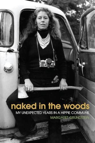 Naked In The Woods My Unexpected Years In A Hippie Commune By Grundstein Margaret New Soft