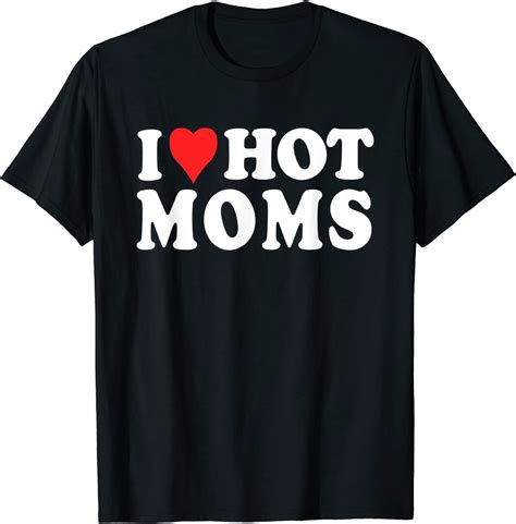 I Love Hot Moms Funny Red Heart Love Moms T T Shirt Cyberhoody Shirts Online Daily Wear Fix