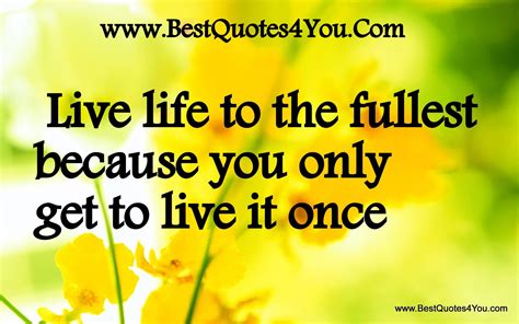 Quotes About Living Your Life To The Fullest Quotesgram