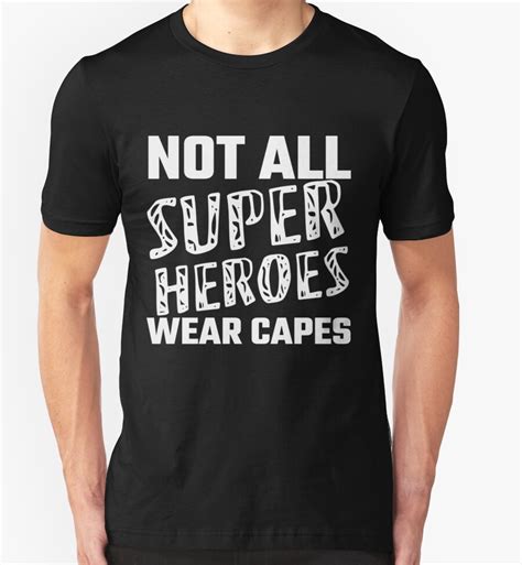 Not All Super Heroes Wear Capes T Shirts And Hoodies By Evahhamilton