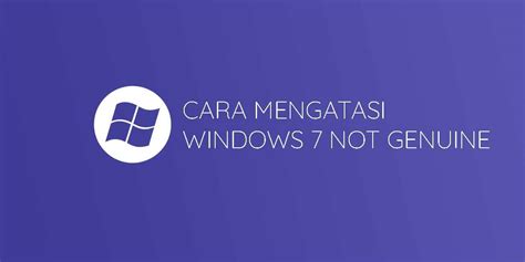 Cara Mudah Mengatasi Windows 7 Not Genuine Layar Hitam