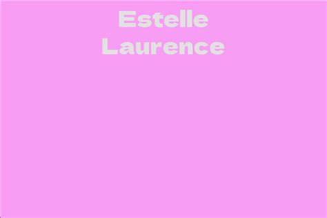 Estelle Laurence Facts Bio Career Net Worth AidWiki