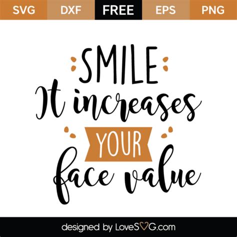 Smile It Increases Your Face Value Svg Cut File