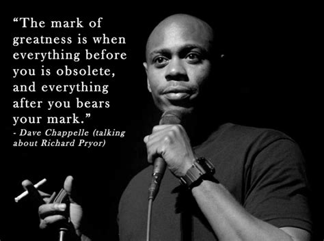The Mark Of Greatness Is When Dave Chappelle Memes Quotes