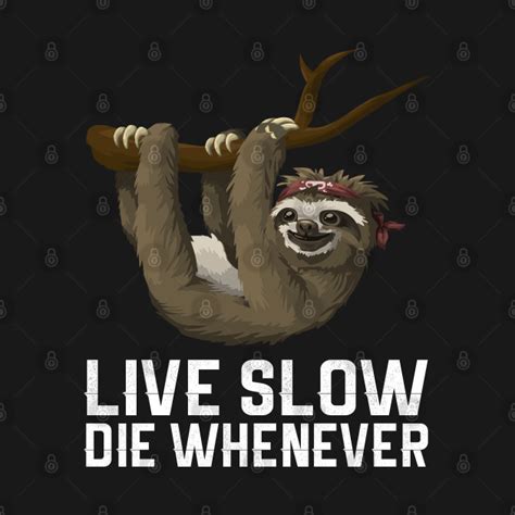 Live Slow Die Whenever Sloth Sloth T Shirt Teepublic