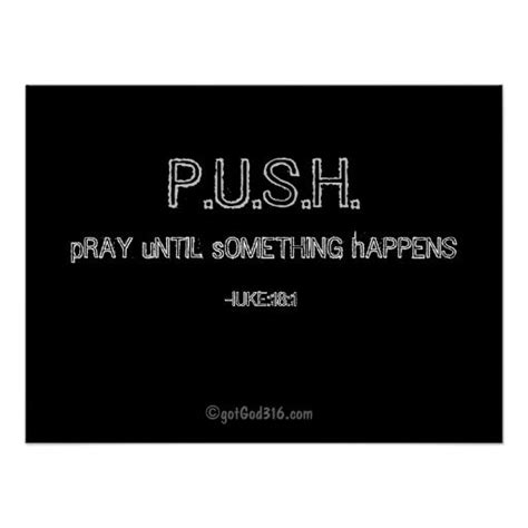 A Black And White Photo With The Words Push Pray Until Something