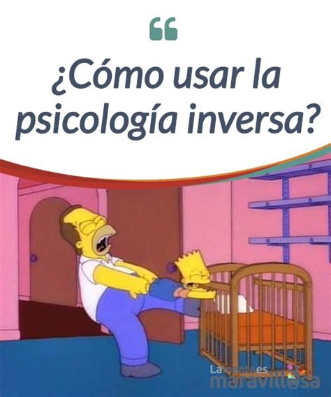 ¿cómo Usar La Psicología Inversa La Mente Es Maravillosa