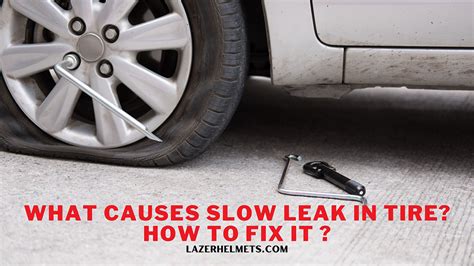 Slow Leak In Tire Causes And How To Fix It