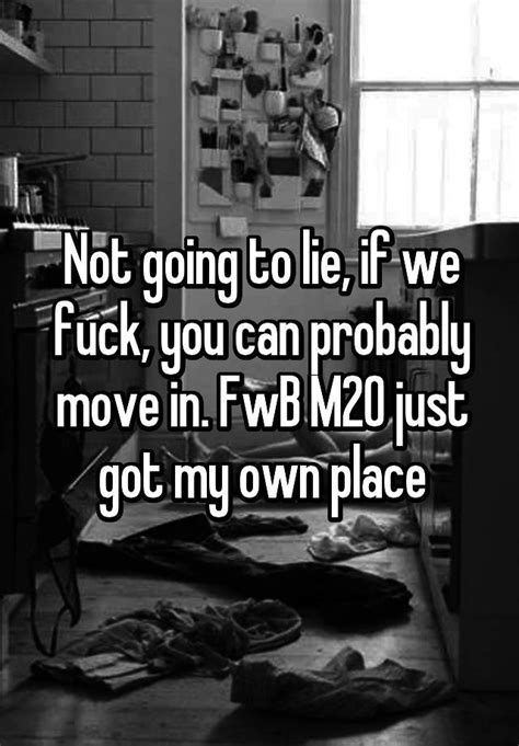 Not Going To Lie If We Fuck You Can Probably Move In Fwb M20 Just Got My Own Place
