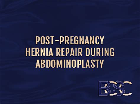 How To Treat A Post Pregnancy Hernia As Part Of An Abdominoplasty