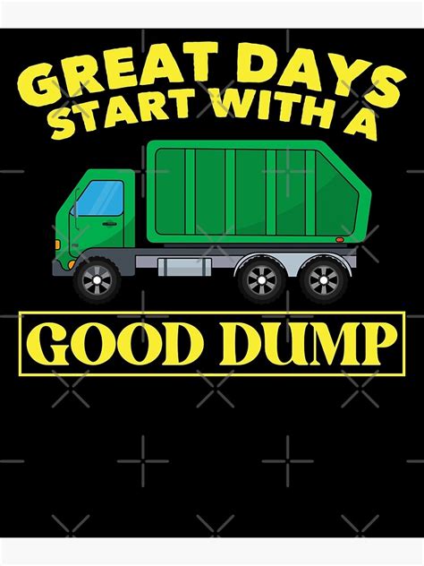 Great Days Start With A Good Dump Funny Garbage Trucks Poster For