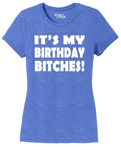 Ladies Its My Birthday Bitches Funny B Day T Shirt Tri Blend Tee