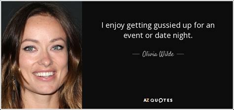 olivia wilde quote i enjoy getting gussied up for an event or date