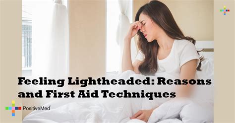 feeling lightheaded reasons and first aid techniques positivemed