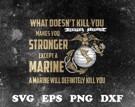 The Marine Emblem With Words That Read What Doesn T Kill You Makes You Stronger Except A Marine