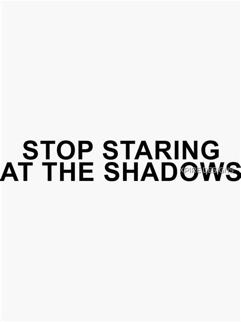 Stop Staring At The Shadows Sticker For Sale By Jaylindanielle