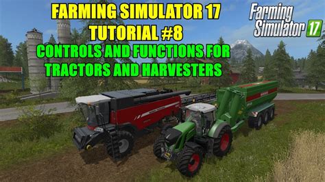 Farming Simulator 17 Tractors And Harvesters Controls And Functions