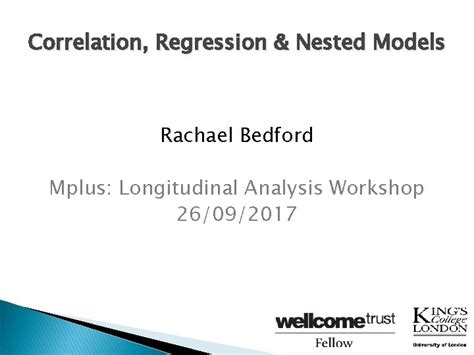 Correlation Regression Nested Models Rachael Bedford Mplus Longitudinal