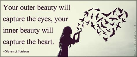 Your Outer Beauty Will Capture The Eyes Your Inner Beauty