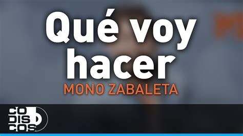 Que Voy Hacer Mono Zabaleta Y Daniel Maestre Audio Youtube