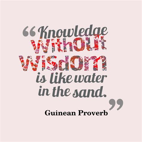 Knowledge Without Wisdom Is Likequotes By Guinean Proverb 50