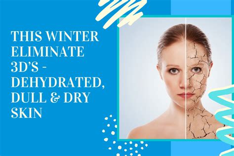 This Winter Eliminate 3 Ds Dehydrated Dull And Dry Skin 3d Lifestyle Pk