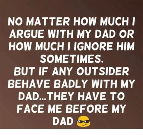 No Matter How Muchi Argue With My Dad Or How Much I Ignore Him Sometimes But If Any Outsider