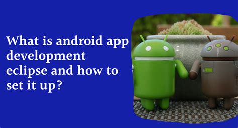 What Is Android App Development Eclipse And 5 Steps To Set It Up