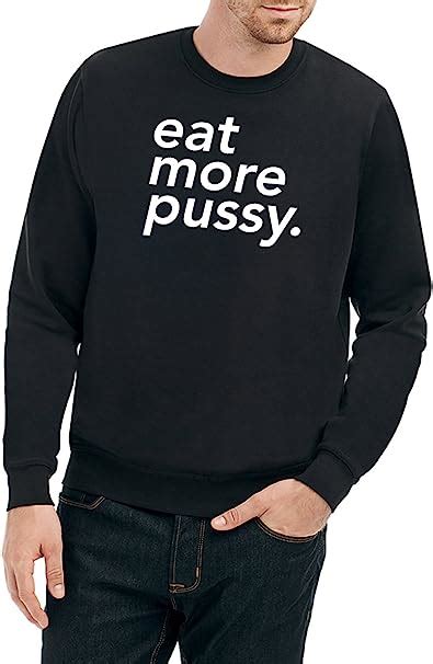 Certified Freak Eat More Pussy Sweater Black Amazonde Bekleidung